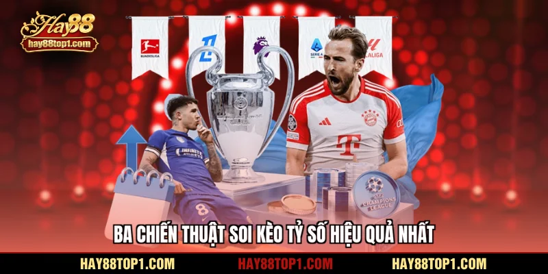 Ba chiến thuật soi kèo tỷ số hiệu quả nhất