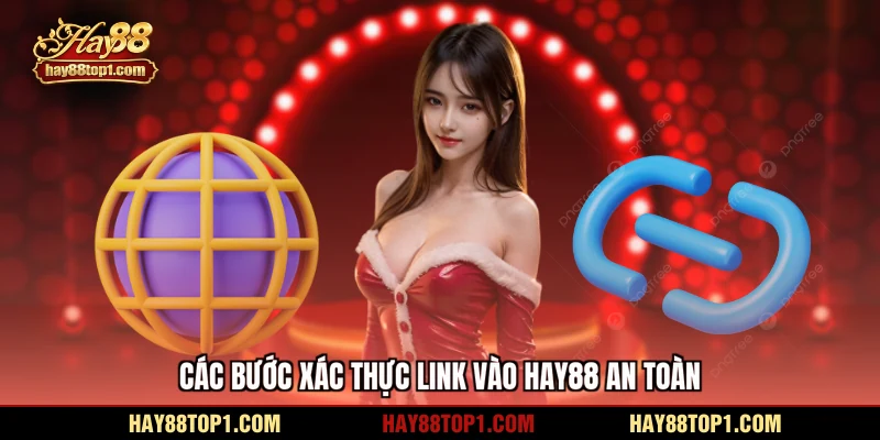 Các bước xác thực link vào HAY88 an toàn