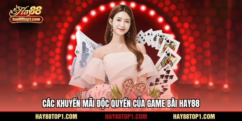 Các khuyến mãi độc quyền của game bài HAY88