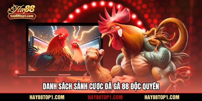 Danh sách sảnh cược đá gà 88 độc quyền