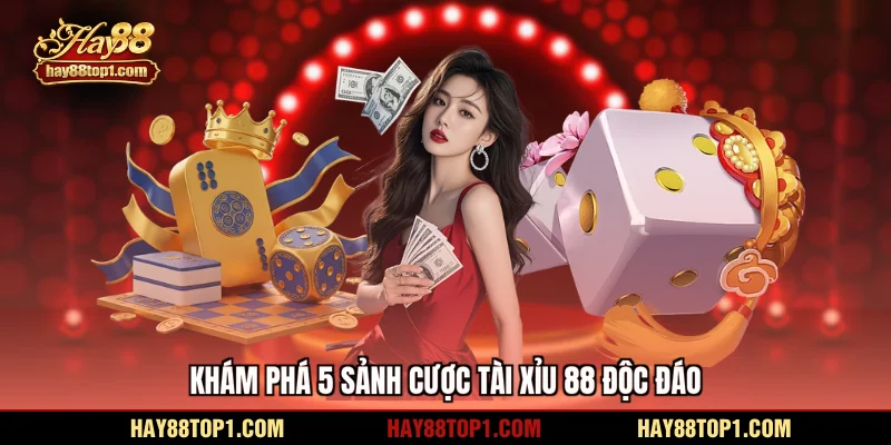 Khám phá 5 sảnh cược tài xỉu 88 độc đáo