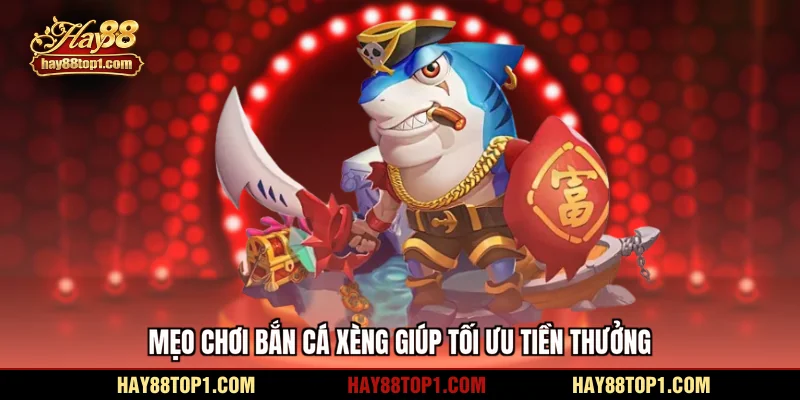mẹo chơi bắn cá xèng giúp tối ưu tiền thưởng